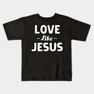 Love Like Jesus - Christian Kids T-Shirt